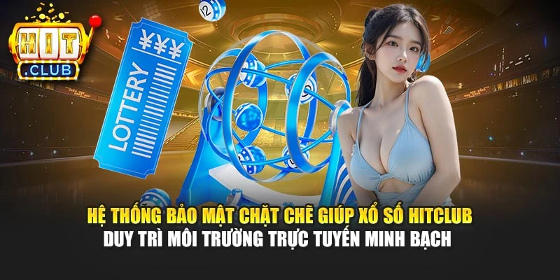 Hệ thống bảo mật chặt chẽ giúp xổ số Hitclub duy trì môi trường trực tuyến minh bạch
